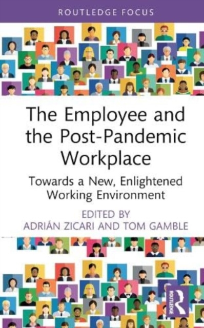 The Employee and the Post-Pandemic Workplace: Towards a New, Enlightened Working Environment - Adrin Zicari