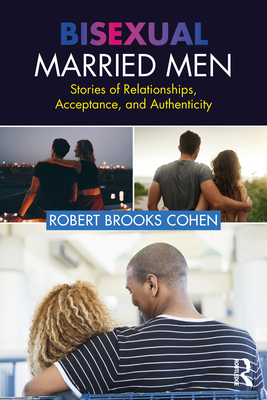 Bisexual Married Men: Stories of Relationships, Acceptance, and Authenticity - Robert Cohen