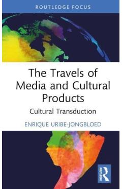 Coperta cărții 'The Travels of Media and Cultural Products: Cultural Transduction - Enrique Uribe-jongbloed'