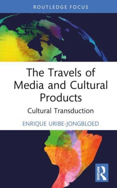 The Travels of Media and Cultural Products: Cultural Transduction - Enrique Uribe-jongbloed