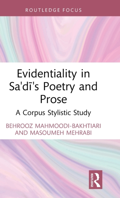 Evidentiality in Sa'di's Poetry and Prose: A Corpus Stylistic Study - Behrooz Mahmoodi-bakhtiari