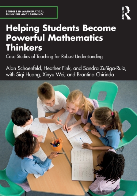 Helping Students Become Powerful Mathematics Thinkers: Case Studies of Teaching for Robust Understanding - Alan Schoenfeld