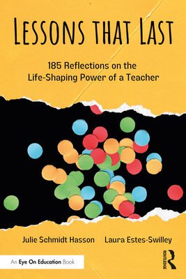 Lessons That Last: 185 Reflections on the Life-Shaping Power of a Teacher - Julie Schmidt Hasson