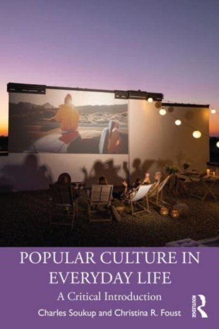 Popular Culture in Everyday Life: A Critical Introduction - Charles Soukup
