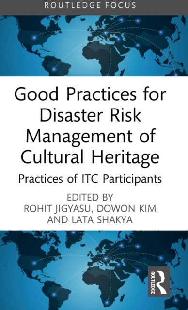 Good Practices for Disaster Risk Management of Cultural Heritage: Practices of Itc Participants - Rohit Jigyasu