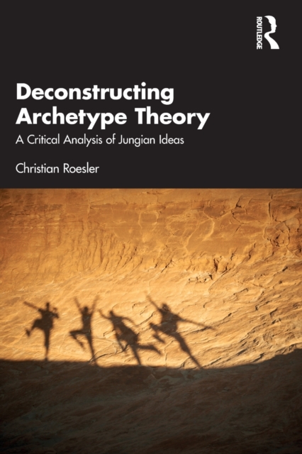 Deconstructing Archetype Theory: A Critical Analysis of Jungian Ideas - Christian Roesler