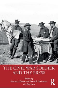 Coperta cărții 'The Civil War Soldier and the Press - Katrina J. Quinn'
