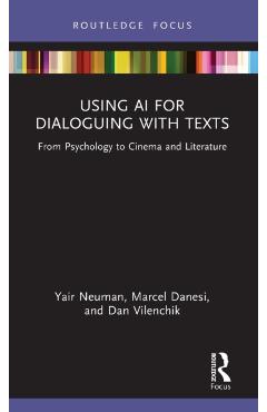 Coperta cărții 'Using AI for Dialoguing with Texts: From Psychology to Cinema and Literature - Yair Neuman'