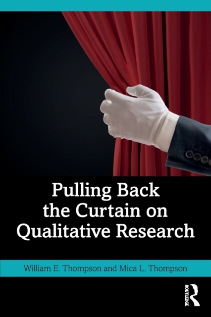 Pulling Back the Curtain on Qualitative Research - William Thompson