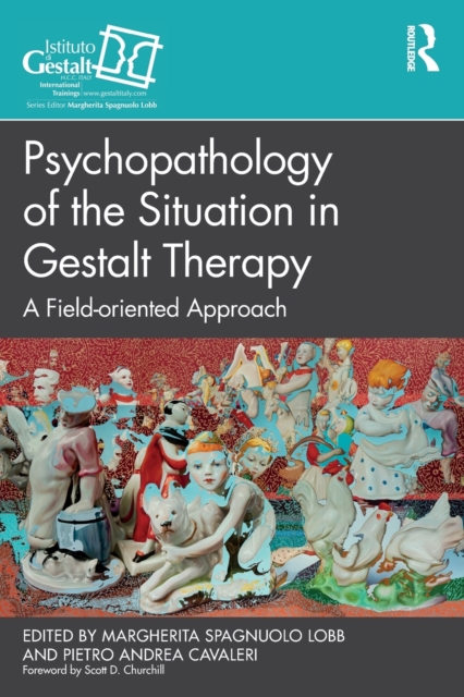 Psychopathology of the Situation in Gestalt Therapy: A Field-Oriented Approach - Margherita Spagnuolo Lobb