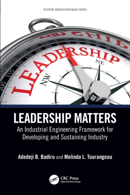 Leadership Matters: An Industrial Engineering Framework for Developing and Sustaining Industry - Adedeji B. Badiru