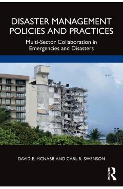 Coperta cărții 'Disaster Management Policies and Practices: Multi-Sector Collaboration in Emergencies and Disasters - David E. Mcnabb'