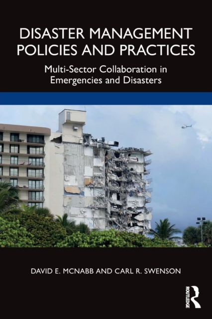 Disaster Management Policies and Practices: Multi-Sector Collaboration in Emergencies and Disasters - David E. Mcnabb