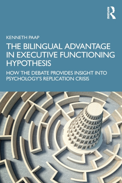 The Bilingual Advantage in Executive Functioning Hypothesis: How the Debate Provides Insight Into Psychology's Replication Crisis - Kenneth Paap