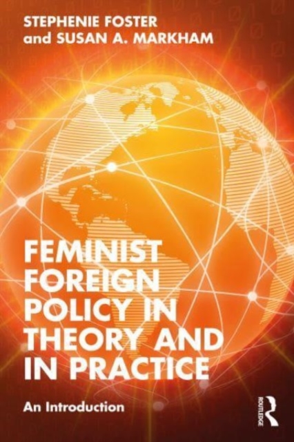 Feminist Foreign Policy in Theory and in Practice: An Introduction - Stephenie Foster