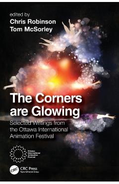 Coperta cărții 'The Corners Are Glowing: Selected Writings from the Ottawa International Animation Festival - Chris Robinson'