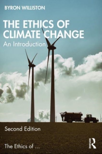 The Ethics of Climate Change: An Introduction - Byron Williston