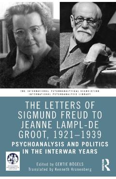 Coperta cărții 'The Letters of Sigmund Freud to Jeanne Lampl-de Groot, 1921-1939: Psychoanalysis and Politics in the Interwar Years -'