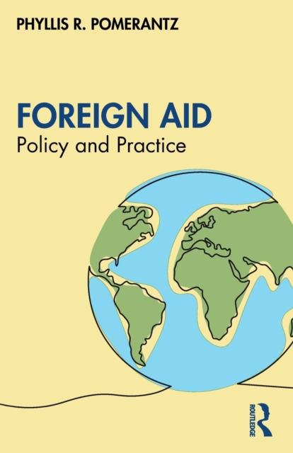 Foreign Aid: Policy and Practice - Phyllis R. Pomerantz