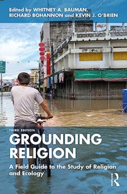 Grounding Religion: A Field Guide to the Study of Religion and Ecology - Whitney A. Bauman