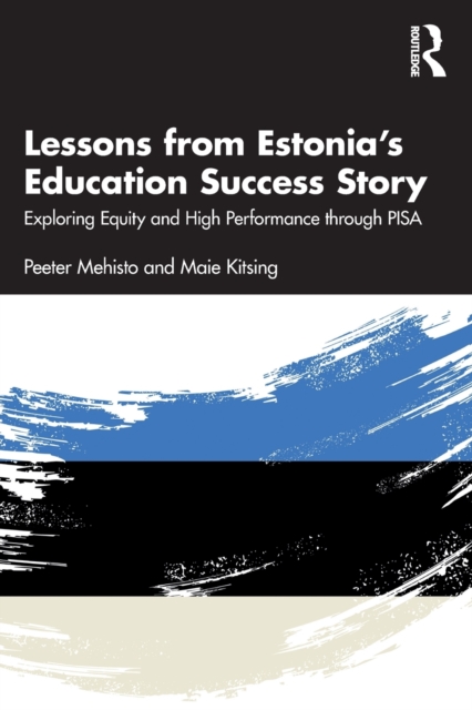 Lessons from Estonia's Education Success Story: Exploring Equity and High Performance Through Pisa - Peeter Mehisto