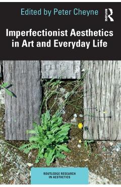 Coperta cărții 'Imperfectionist Aesthetics in Art and Everyday Life - Peter Cheyne'