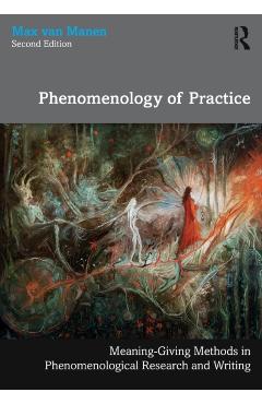 Poza produsului Phenomenology of Practice: Meaning-Giving Methods in Phenomenological Research and Writing - Max Van Manen