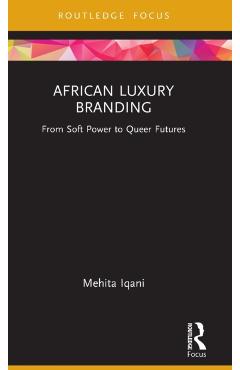 Coperta cărții 'African Luxury Branding: From Soft Power to Queer Futures - Mehita Iqani'