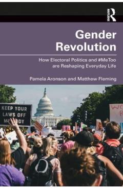 Poza produsului Gender Revolution: How Electoral Politics and #MeToo are Reshaping Everyday Life - Pamela Aronson