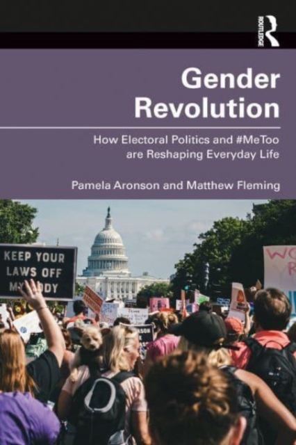 Gender Revolution: How Electoral Politics and #MeToo are Reshaping Everyday Life - Pamela Aronson