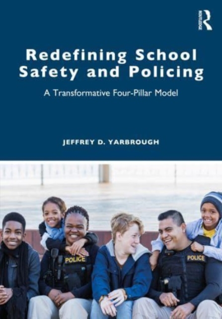 Redefining School Safety and Policing: A Transformative Four-Pillar Model - Jeffrey D. Yarbrough