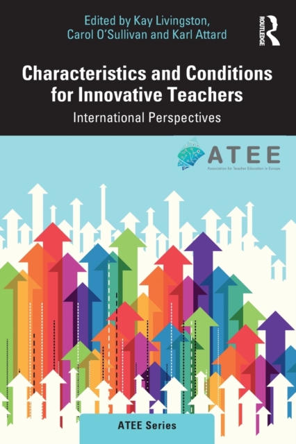 Characteristics and Conditions for Innovative Teachers: International Perspectives - Kay Livingston