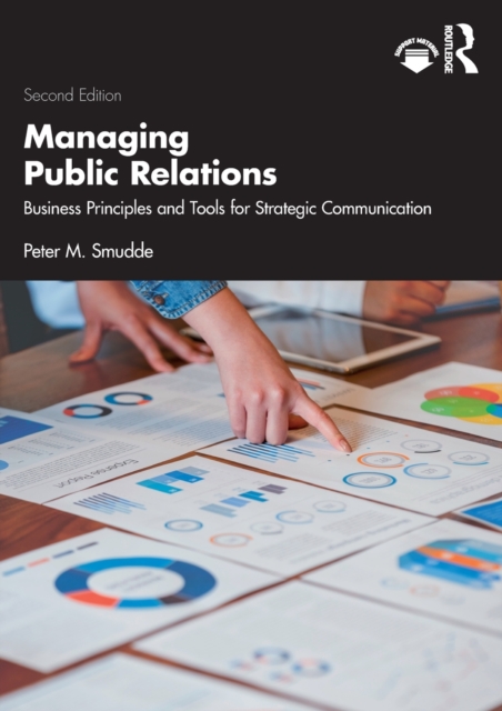 Managing Public Relations: Business Principles and Tools for Strategic Communication, 2e - Peter M. Smudde