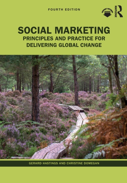 Social Marketing: Principles and Practice for Delivering Global Change - Gerard Hastings