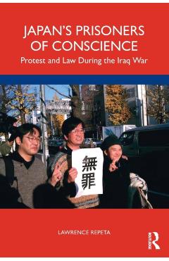 Coperta cărții 'Japan's Prisoners of Conscience: Protest and Law During the Iraq War - Lawrence Repeta'