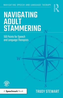 Navigating Adult Stammering: 100 Points for Speech and Language Therapists - Trudy Stewart