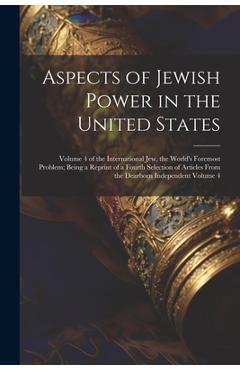 Coperta cărții 'Aspects of Jewish Power in the United States; Volume 4 of the International Jew, the World's Foremost Problem; Being a'