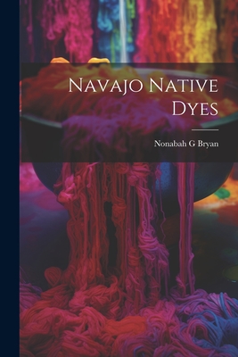 Coperta cărții 'Navajo Native Dyes - Nonabah G. Bryan'
