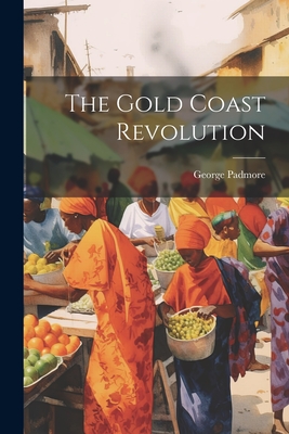 Coperta cărții 'The Gold Coast Revolution - George Padmore'