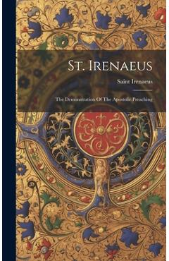 Coperta cărții 'St. Irenaeus: The Demonstration Of The Apostolic Preaching - Saint Irenaeus (bishop Of Lyon )'