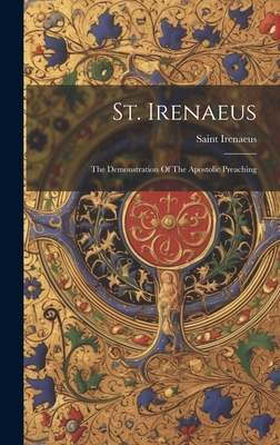 St. Irenaeus: The Demonstration Of The Apostolic Preaching - Saint Irenaeus (bishop Of Lyon )