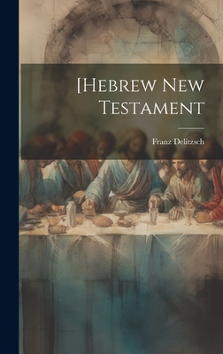 Coperta cărții '[Hebrew New Testament - Franz Julius Delitzsch'