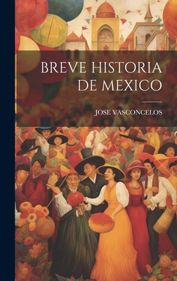 Breve Historia de Mexico - Jose Vasconcelos