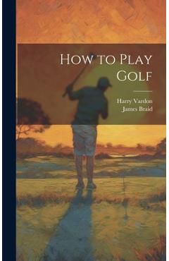 Coperta cărții 'How to Play Golf - Harry Vardon'