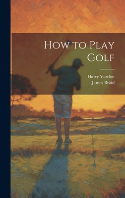 Coperta cărții 'How to Play Golf - Harry Vardon'