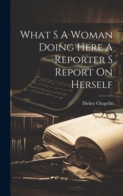 What S A Woman Doing Here A Reporter S Report On Herself - Dickey Chapelle