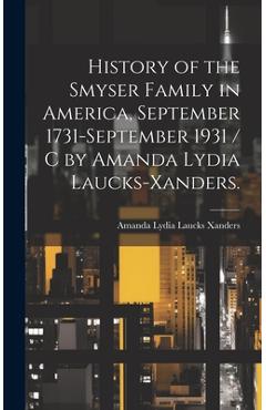 Coperta cărții 'History of the Smyser Family in America, September 1731-September 1931 / c by Amanda Lydia Laucks-Xanders. - Amanda'