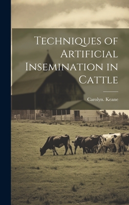 Techniques of Artificial Insemination in Cattle - Carolyn Keane