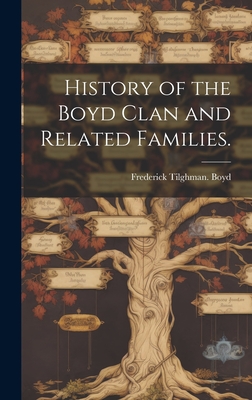 History of the Boyd Clan and Related Families. - Frederick Tilghman Boyd