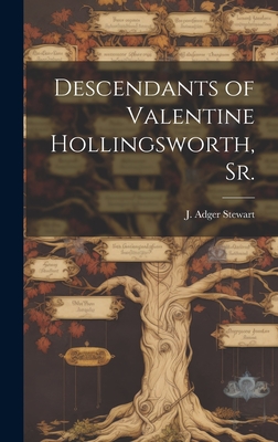 Descendants of Valentine Hollingsworth, Sr. - J. Adger (joseph Adger) Stewart